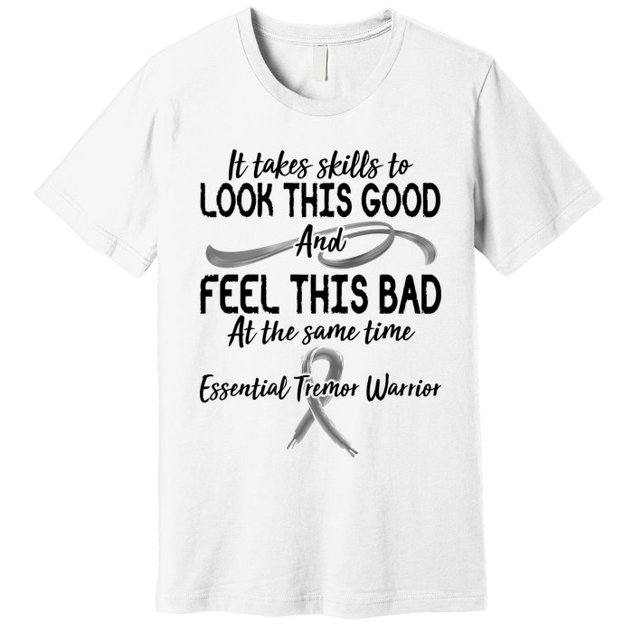 Essential Tremor Warrior It Takes Skills To Look This Good And Feel This Bad Premium T-Shirt