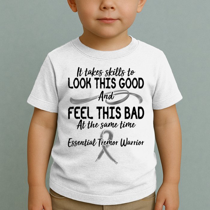 Essential Tremor Warrior It Takes Skills To Look This Good And Feel This Bad Toddler T-Shirt