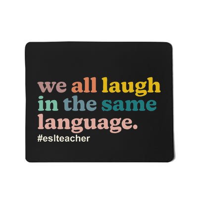 Esl Teacher We All Laugh In The Same Language. Colorful Mousepad