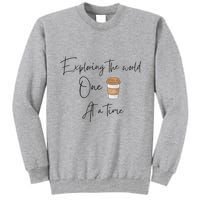 Exploring The World One Coffee At A Time For Travel Lovers Tall Sweatshirt