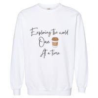 Exploring The World One Coffee At A Time For Travel Lovers Garment-Dyed Sweatshirt