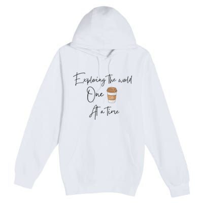 Exploring The World One Coffee At A Time For Travel Lovers Premium Pullover Hoodie