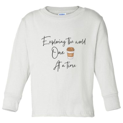 Exploring The World One Coffee At A Time For Travel Lovers Toddler Long Sleeve Shirt