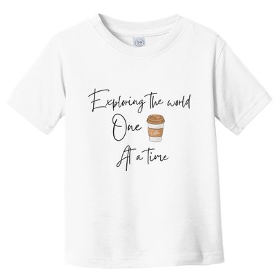 Exploring The World One Coffee At A Time For Travel Lovers Toddler T-Shirt