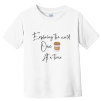 Exploring The World One Coffee At A Time For Travel Lovers Toddler T-Shirt