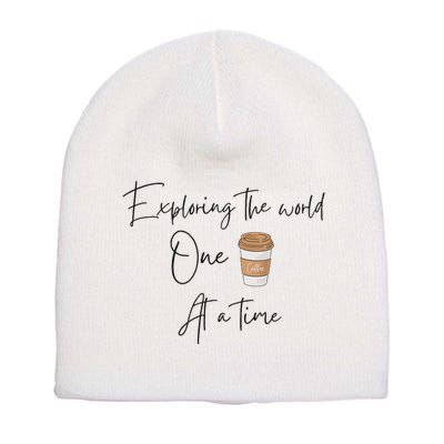 Exploring The World One Coffee At A Time For Travel Lovers Short Acrylic Beanie