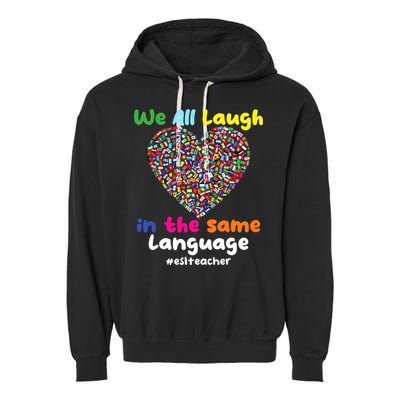 ESL Teacher We All Laugh In The Same Language Eslteacher Garment-Dyed Fleece Hoodie