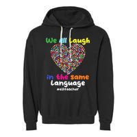 ESL Teacher We All Laugh In The Same Language Eslteacher Garment-Dyed Fleece Hoodie