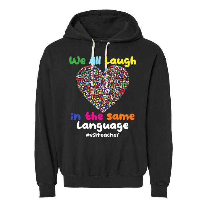 ESL Teacher We All Laugh In The Same Language Eslteacher Garment-Dyed Fleece Hoodie