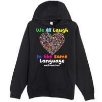 ESL Teacher We All Laugh In The Same Language Eslteacher Premium Pullover Hoodie