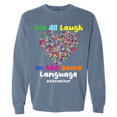 ESL Teacher We All Laugh In The Same Language Eslteacher Garment-Dyed Sweatshirt