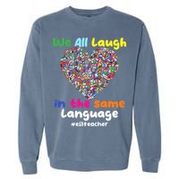 ESL Teacher We All Laugh In The Same Language Eslteacher Garment-Dyed Sweatshirt