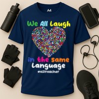ESL Teacher We All Laugh In The Same Language Eslteacher Performance Shirt