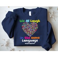 ESL Teacher We All Laugh In The Same Language Eslteacher Sweatshirt