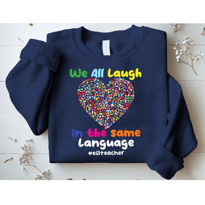 ESL Teacher We All Laugh In The Same Language Eslteacher Sweatshirt