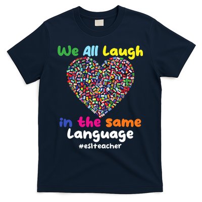 ESL Teacher We All Laugh In The Same Language Eslteacher T-Shirt