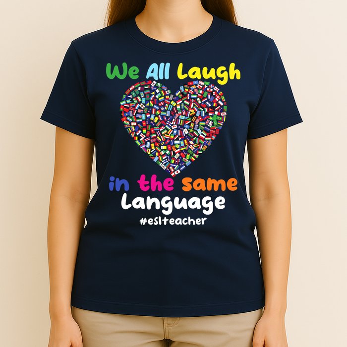 ESL Teacher We All Laugh In The Same Language Eslteacher T-Shirt