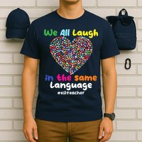 ESL Teacher We All Laugh In The Same Language Eslteacher T-Shirt