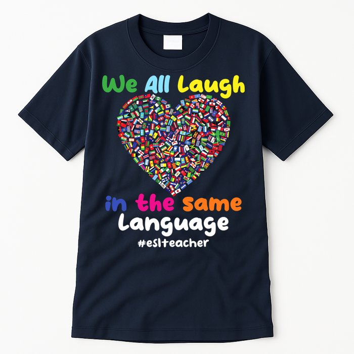ESL Teacher We All Laugh In The Same Language Eslteacher Tall T-Shirt