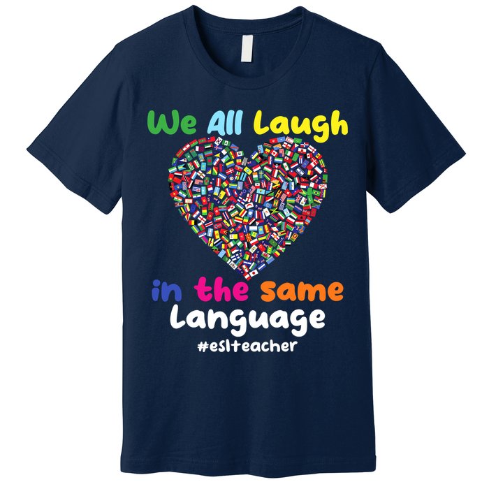ESL Teacher We All Laugh In The Same Language Eslteacher Premium T-Shirt