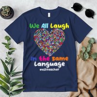 ESL Teacher We All Laugh In The Same Language Eslteacher Premium T-Shirt