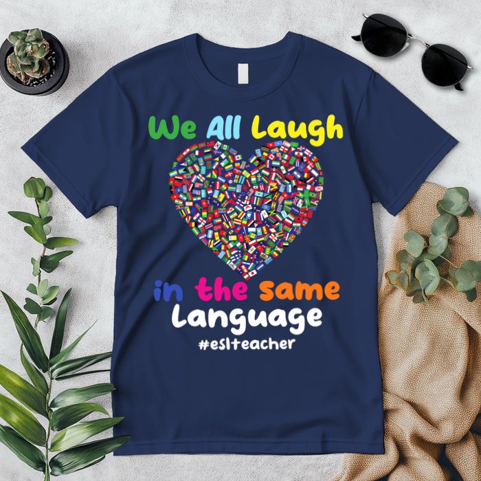 ESL Teacher We All Laugh In The Same Language Eslteacher Premium T-Shirt