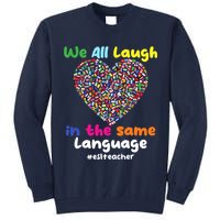 ESL Teacher We All Laugh In The Same Language Eslteacher Tall Sweatshirt