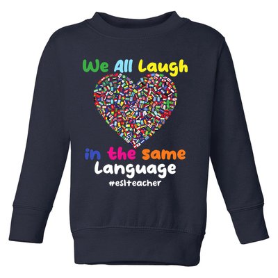 ESL Teacher We All Laugh In The Same Language Eslteacher Toddler Sweatshirt