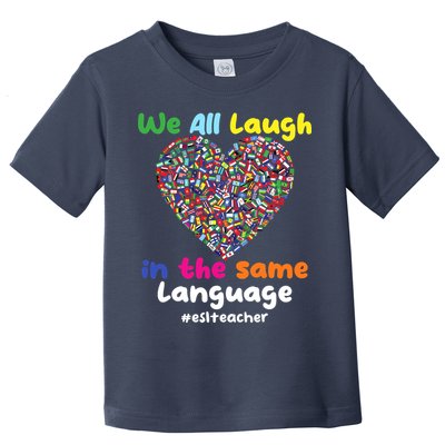 ESL Teacher We All Laugh In The Same Language Eslteacher Toddler T-Shirt