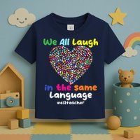 ESL Teacher We All Laugh In The Same Language Eslteacher Toddler T-Shirt