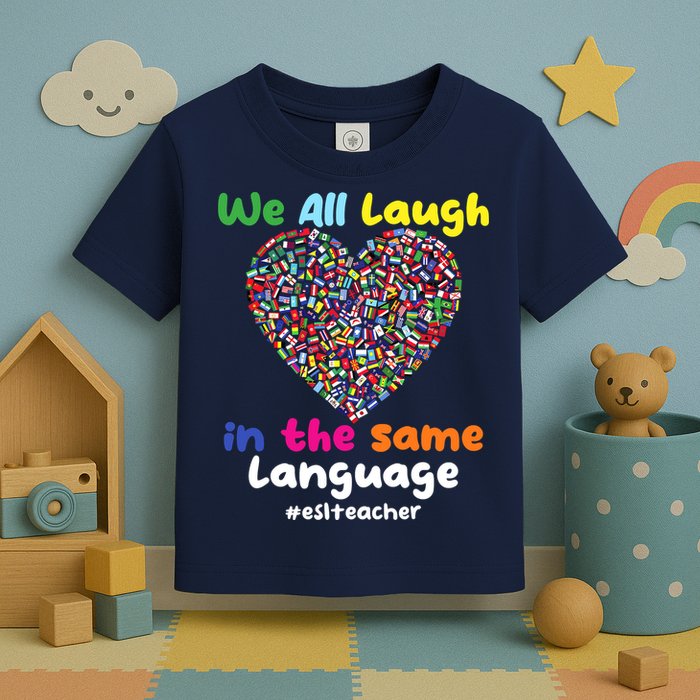 ESL Teacher We All Laugh In The Same Language Eslteacher Toddler T-Shirt