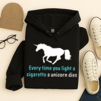Every Time You Light A Cigarette A Unicorn Dies Hoodie