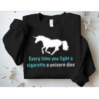 Every Time You Light A Cigarette A Unicorn Dies Sweatshirt