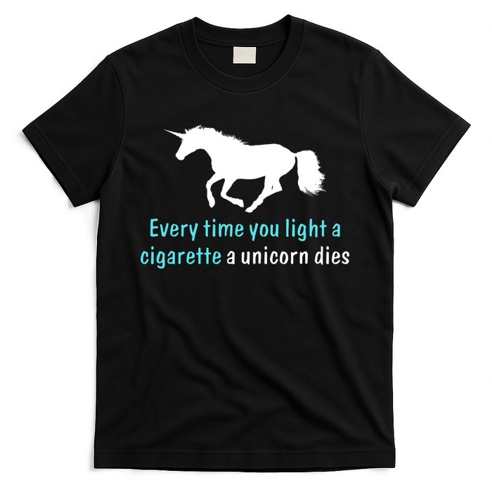 Every Time You Light A Cigarette A Unicorn Dies T-Shirt