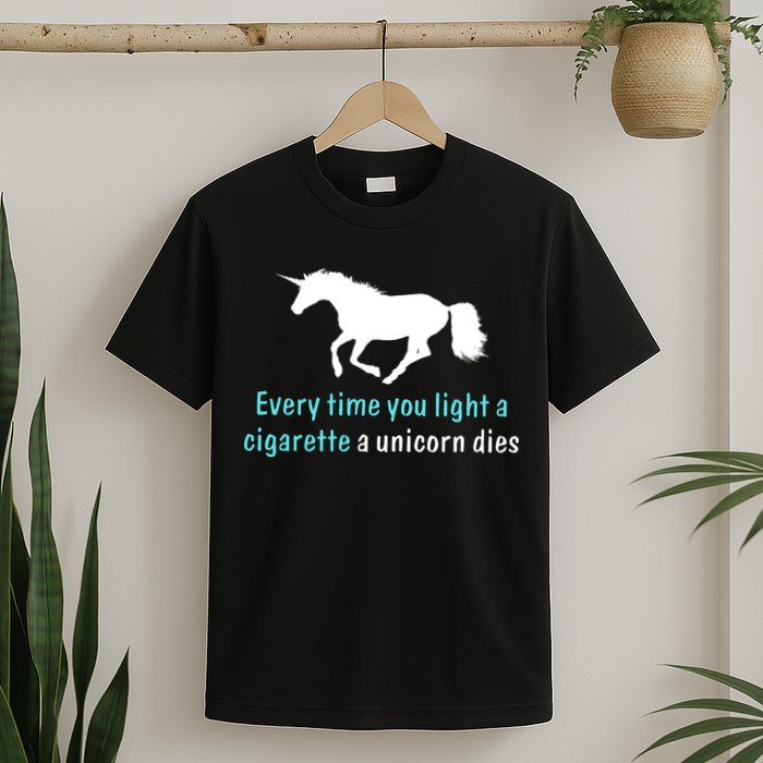 Every Time You Light A Cigarette A Unicorn Dies T-Shirt