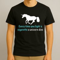 Every Time You Light A Cigarette A Unicorn Dies T-Shirt