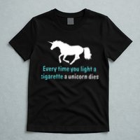 Every Time You Light A Cigarette A Unicorn Dies T-Shirt