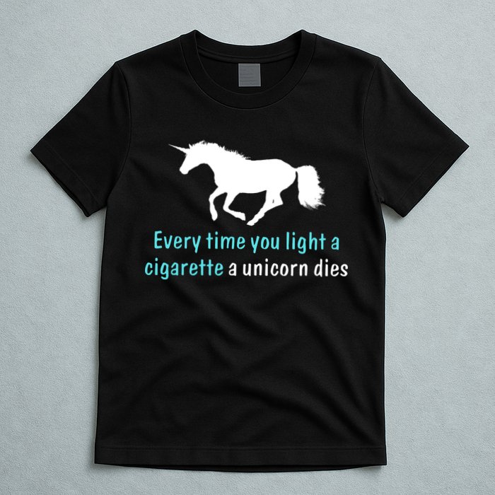Every Time You Light A Cigarette A Unicorn Dies T-Shirt