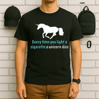 Every Time You Light A Cigarette A Unicorn Dies T-Shirt