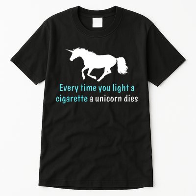 Every Time You Light A Cigarette A Unicorn Dies Tall T-Shirt
