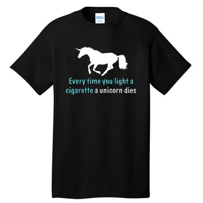 Every Time You Light A Cigarette A Unicorn Dies Tall T-Shirt