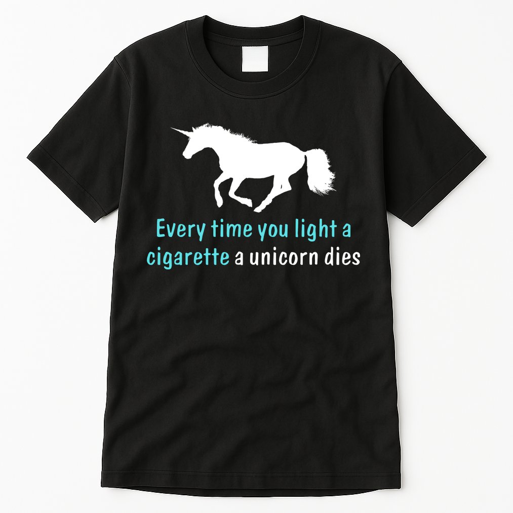 Every Time You Light A Cigarette A Unicorn Dies Tall T-Shirt