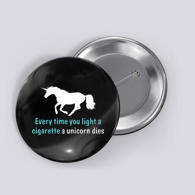 Every Time You Light A Cigarette A Unicorn Dies Button