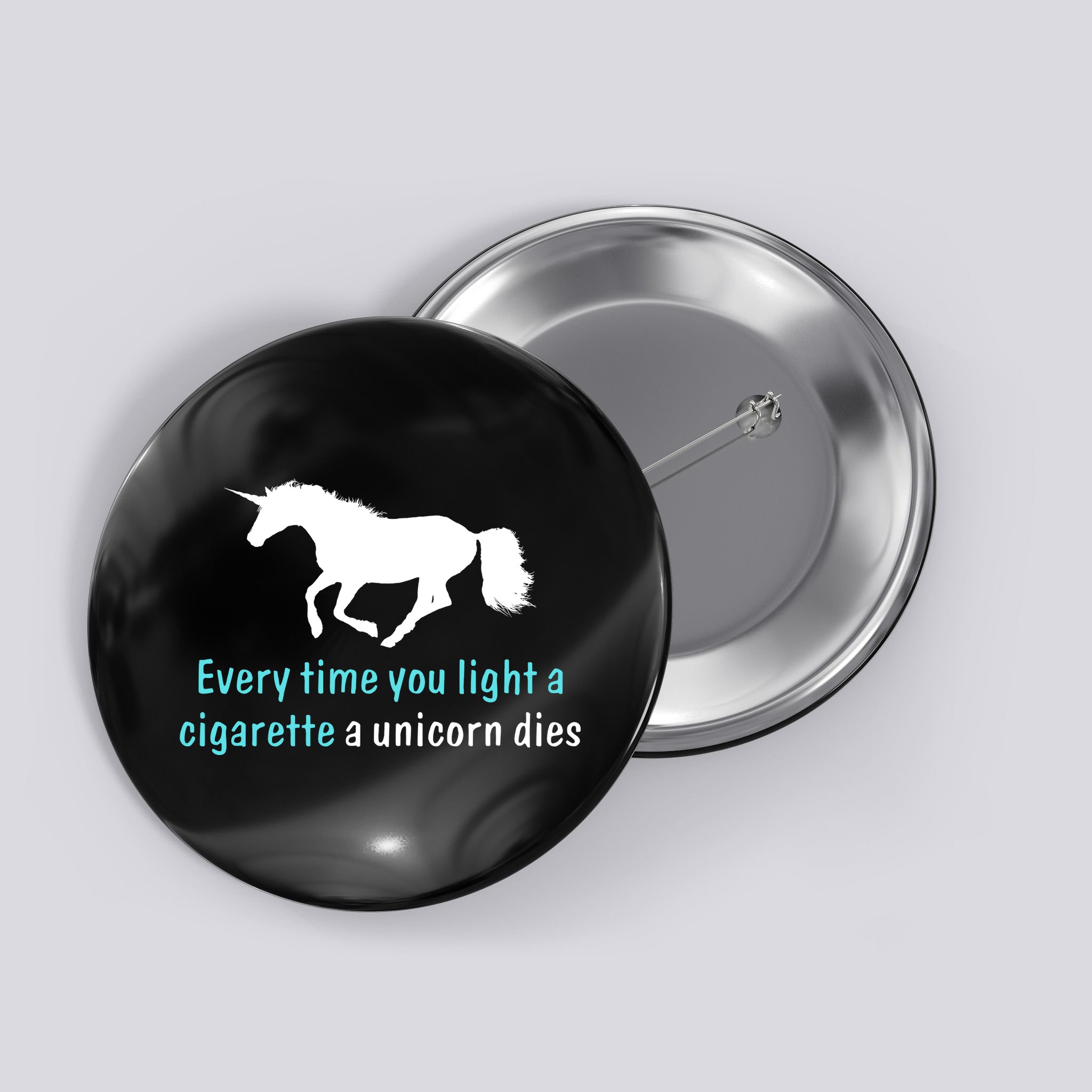 Every Time You Light A Cigarette A Unicorn Dies Button