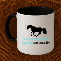 Every Time You Light A Cigarette A Unicorn Dies Mug