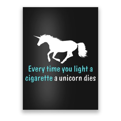 Every Time You Light A Cigarette A Unicorn Dies Poster