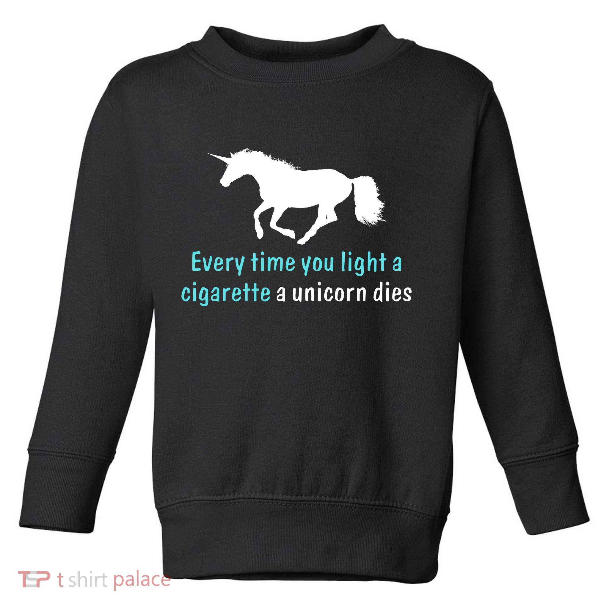 Every Time You Light A Cigarette A Unicorn Dies Toddler Sweatshirt