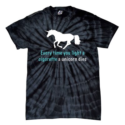 Every Time You Light A Cigarette A Unicorn Dies Tie-Dye T-Shirt