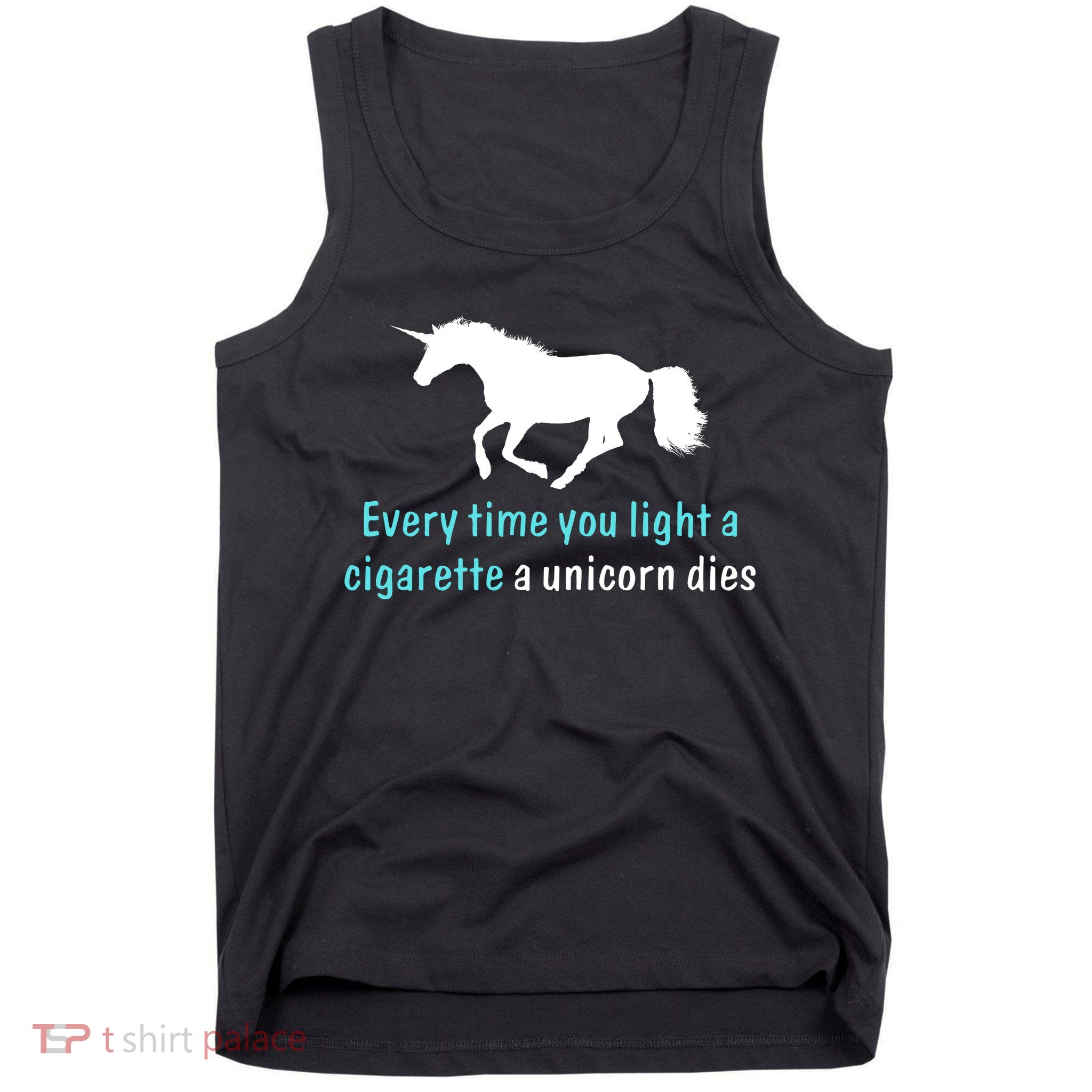 Every Time You Light A Cigarette A Unicorn Dies Tank Top