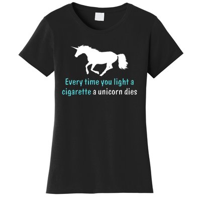 Every Time You Light A Cigarette A Unicorn Dies Women's T-Shirt